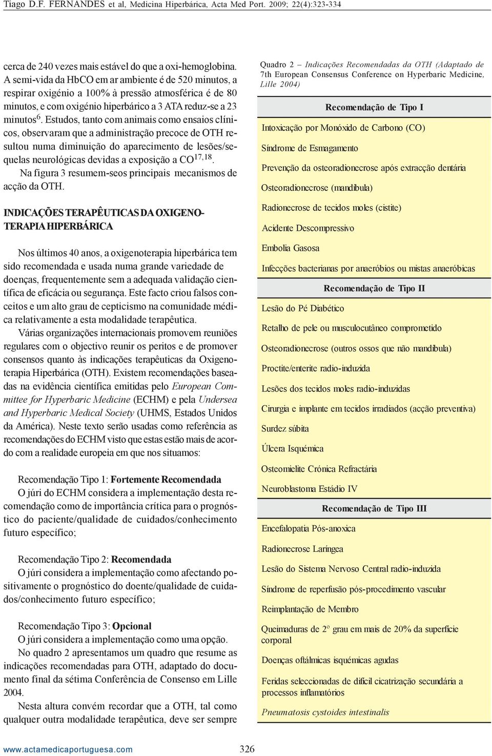 Estudos, tanto com animais como ensaios clínicos, observaram que a administração precoce de OTH resultou numa diminuição do aparecimento de lesões/sequelas neurológicas devidas a exposição a CO 17,18.