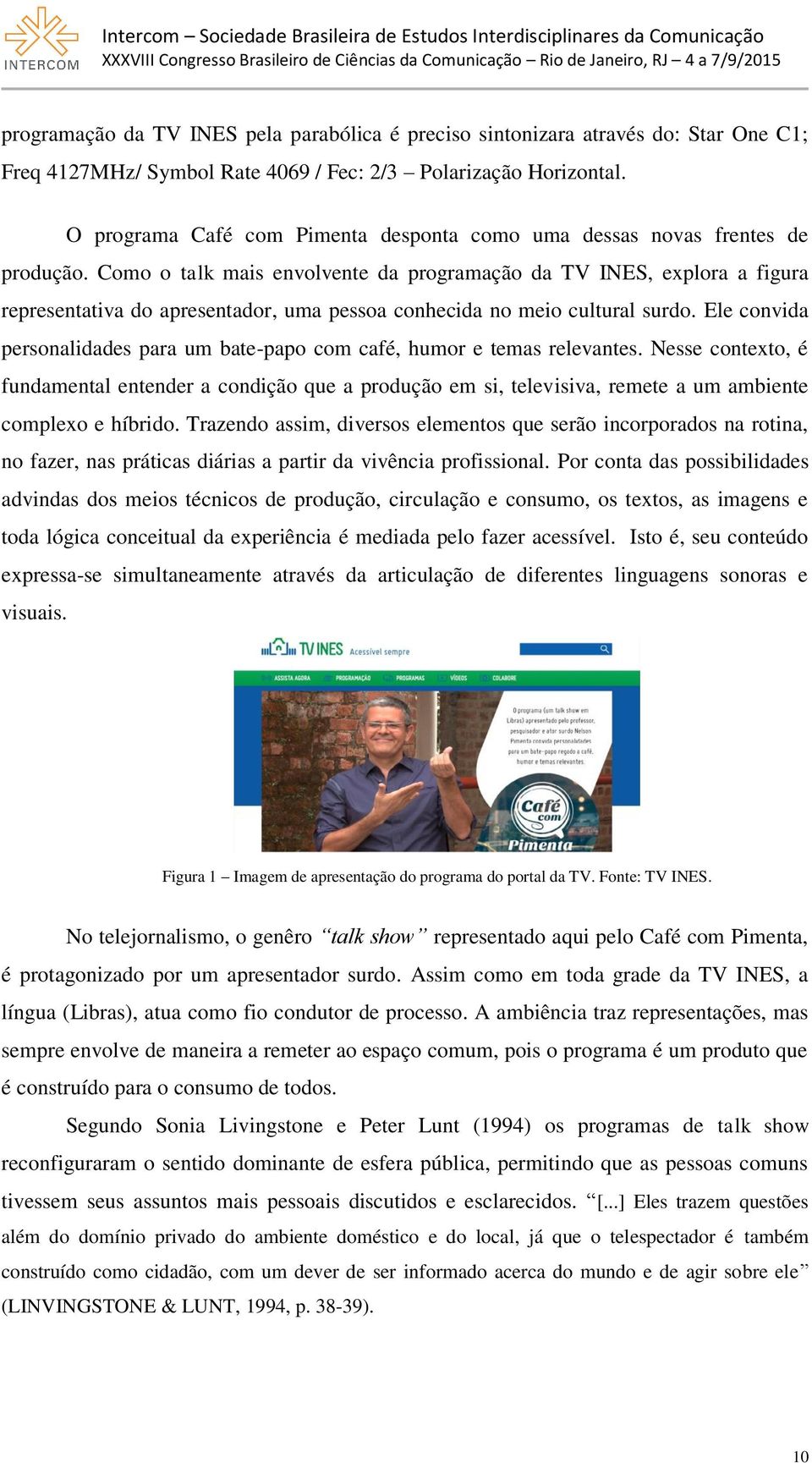 Como o talk mais envolvente da programação da TV INES, explora a figura representativa do apresentador, uma pessoa conhecida no meio cultural surdo.