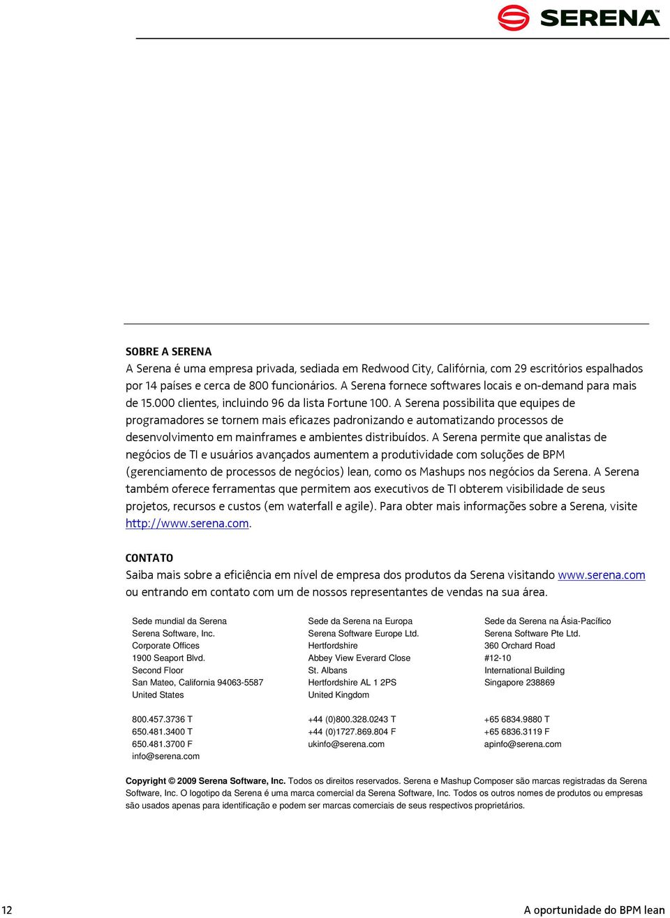 A Serena possibilita que equipes de programadores se tornem mais eficazes padronizando e automatizando processos de desenvolvimento em mainframes e ambientes distribuídos.