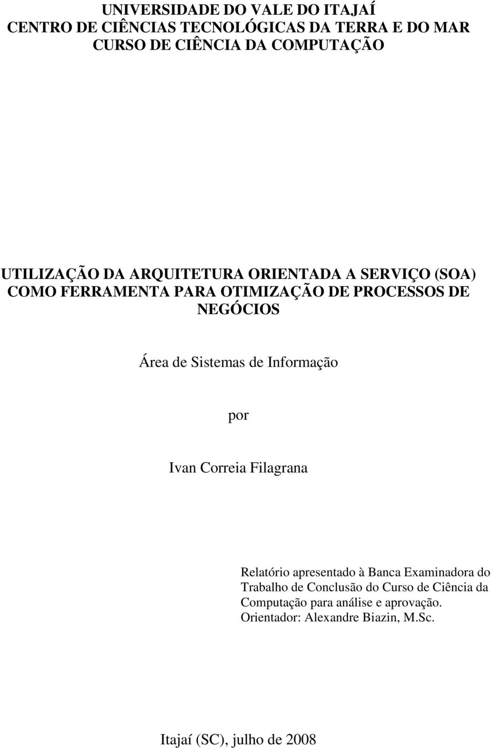 Sistemas de Informação por Ivan Correia Filagrana Relatório apresentado à Banca Examinadora do Trabalho de Conclusão