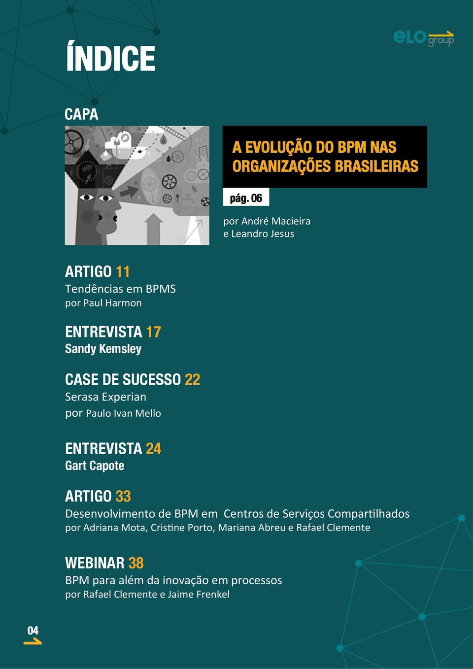 SUCESSO 22 Serasa Experian por Paulo Ivan Mello ENTREVISTA 24 Gart Capote ARTIGO 33 Desenvolvimento de BPM em Centros