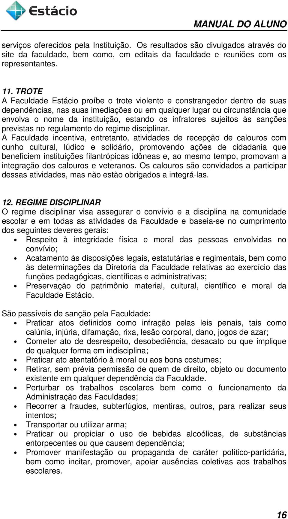 infratores sujeitos às sanções previstas no regulamento do regime disciplinar.