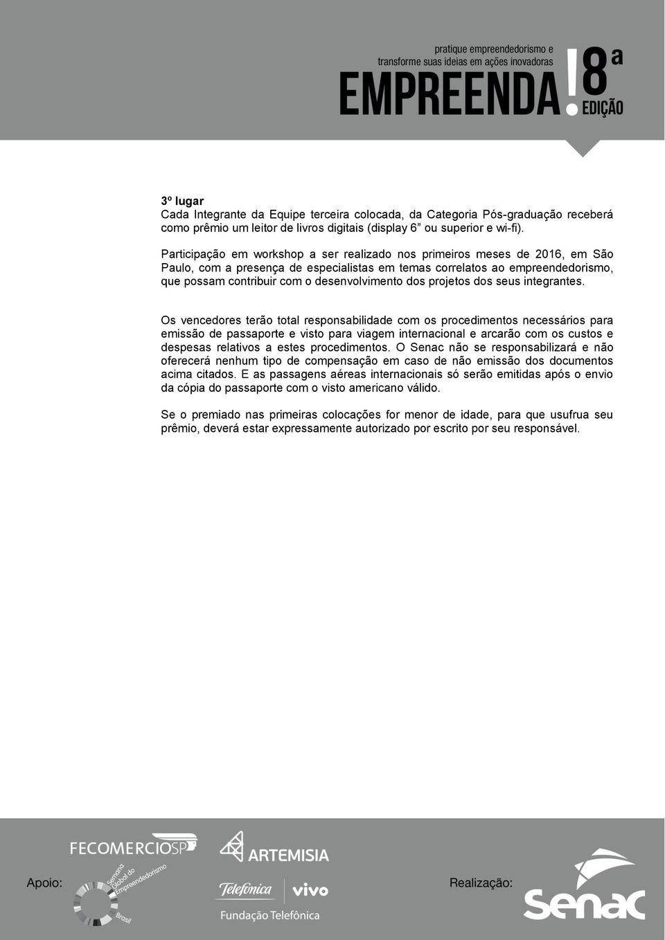 procedimentos. O Senac não se responsabilizará e não oferecerá nenhum tipo de compensação em caso de não emissão dos documentos acima citados.