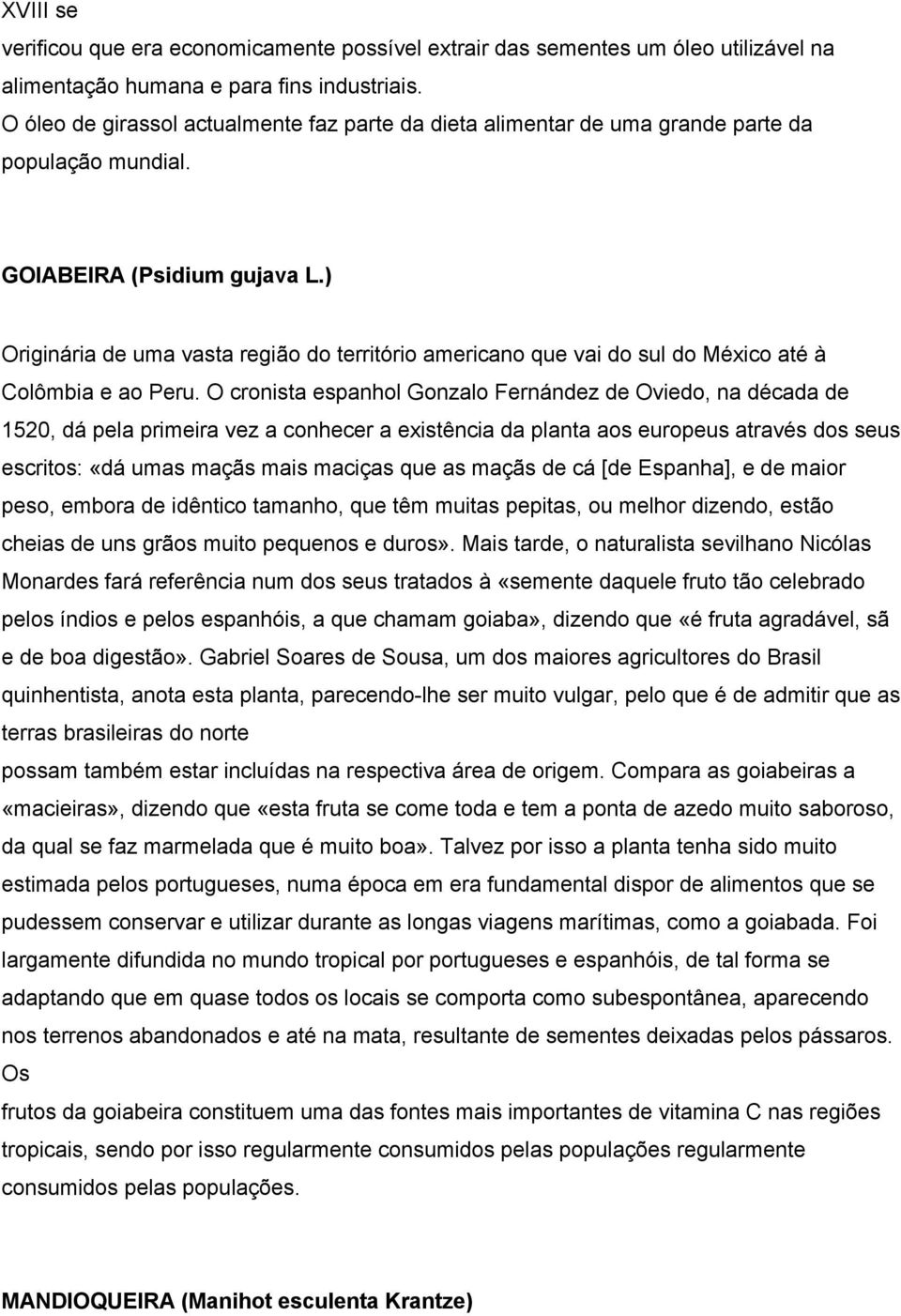 ) Originária de uma vasta região do território americano que vai do sul do México até à Colômbia e ao Peru.