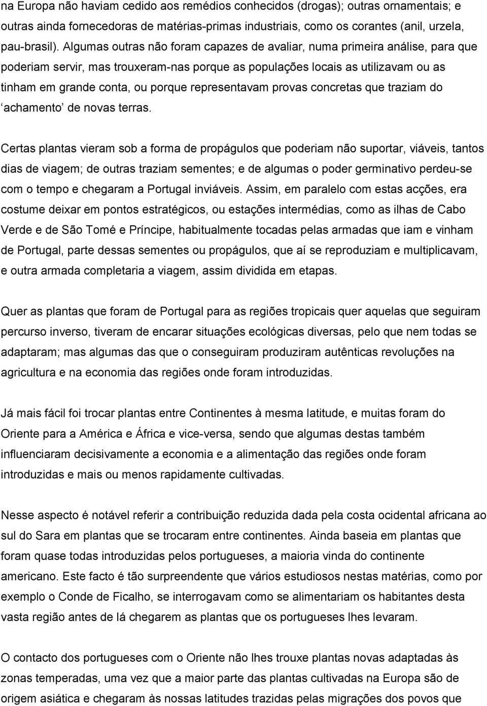 representavam provas concretas que traziam do achamento de novas terras.