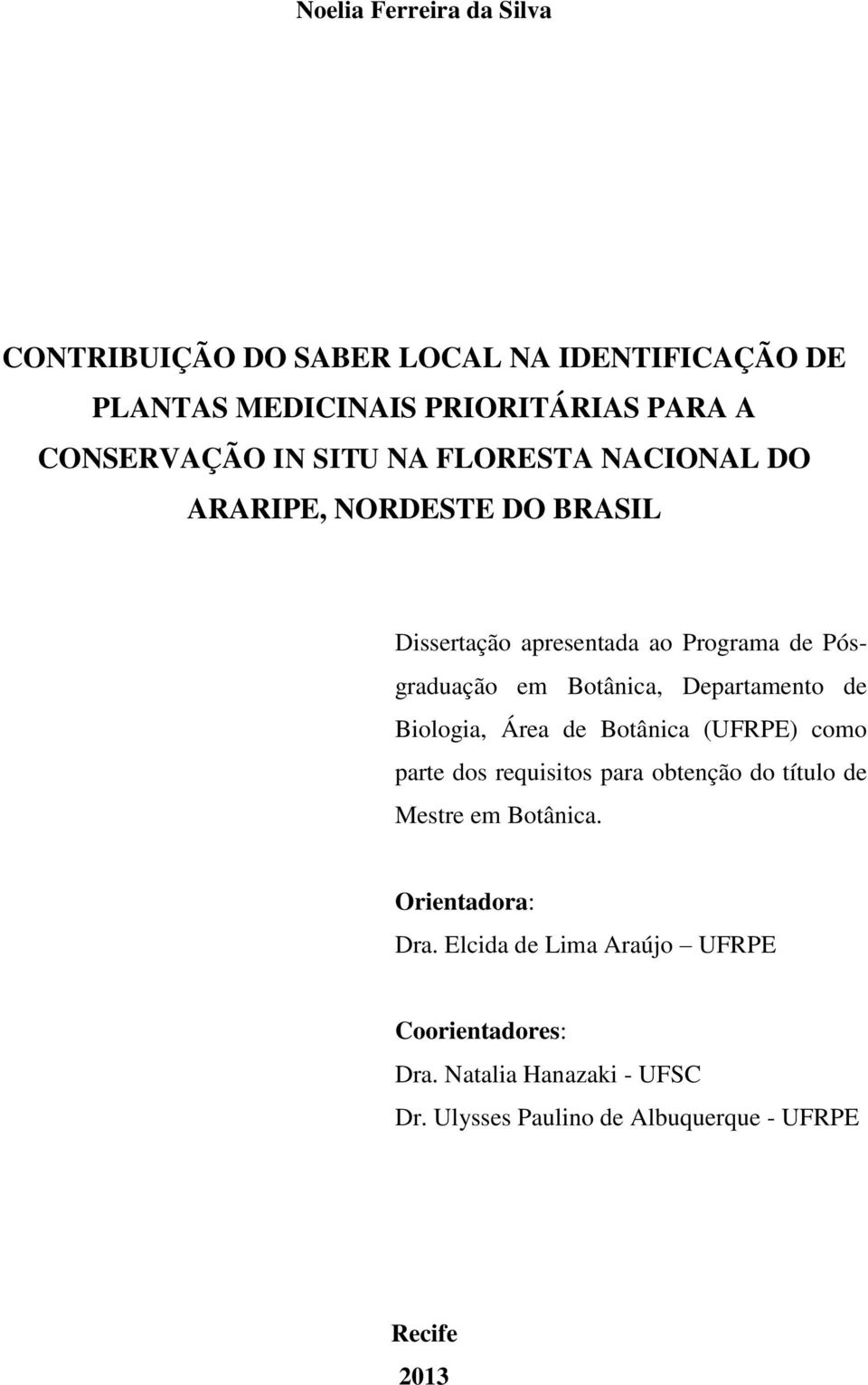 Departamento de Biologia, Área de Botânica (UFRPE) como parte dos requisitos para obtenção do título de Mestre em Botânica.