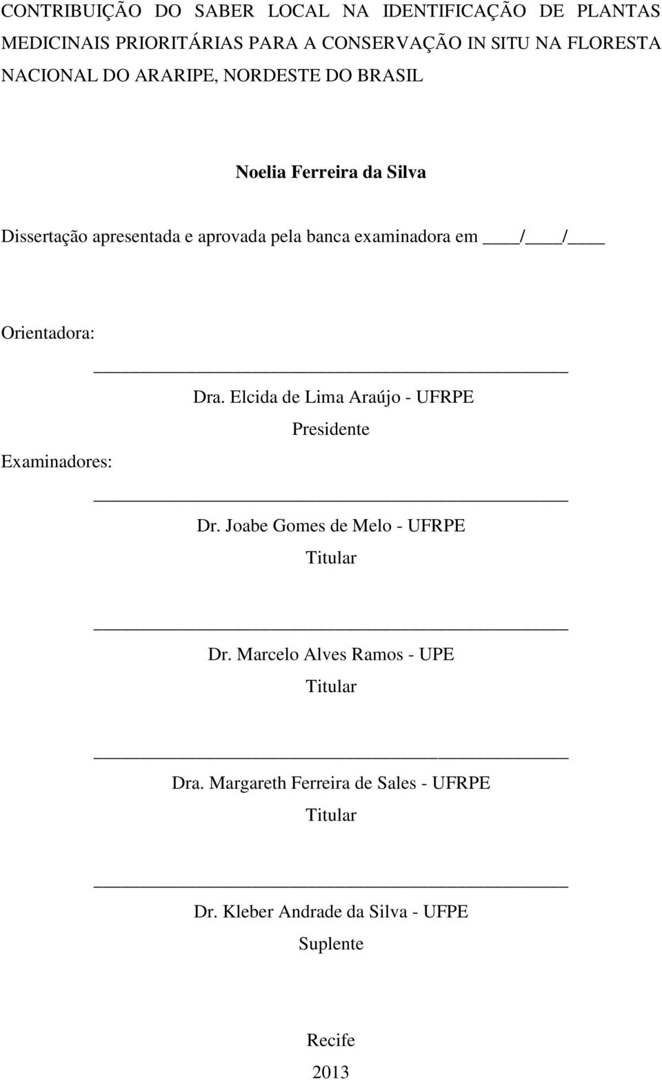 / / Orientadora: Dra. Elcida de Lima Araújo - UFRPE Presidente Examinadores: Dr. Joabe Gomes de Melo - UFRPE Titular Dr.