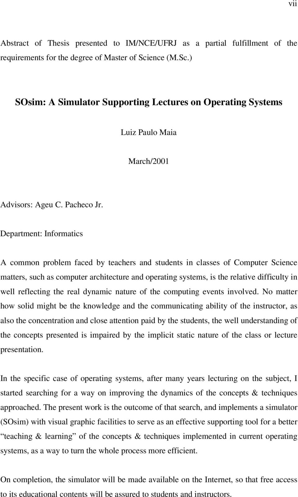 Department: Informatics A common problem faced by teachers and students in classes of Computer Science matters, such as computer architecture and operating systems, is the relative difficulty in well