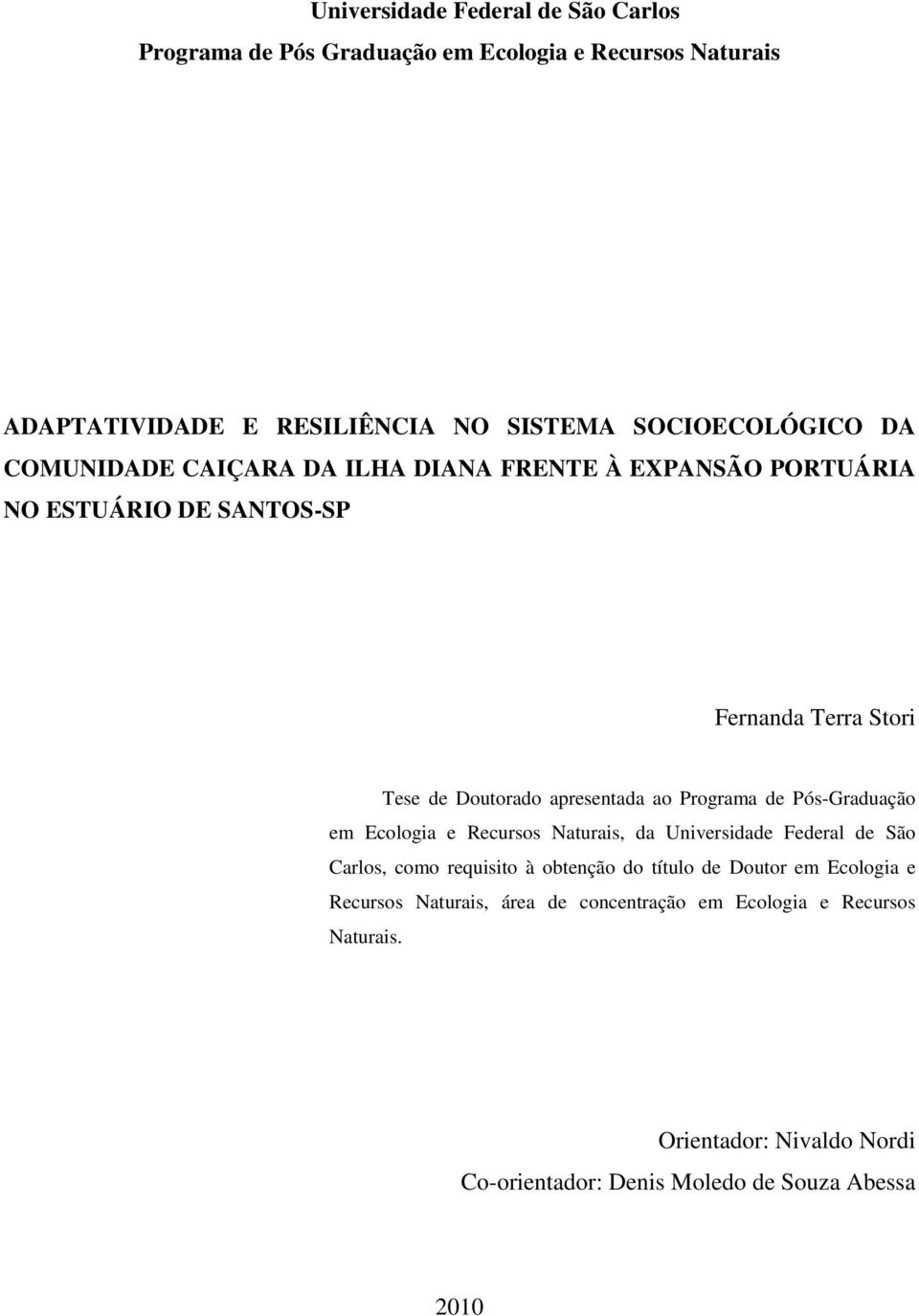 Programa de Pós-Graduação em Ecologia e Recursos Naturais, da Universidade Federal de São Carlos, como requisito à obtenção do título de Doutor em