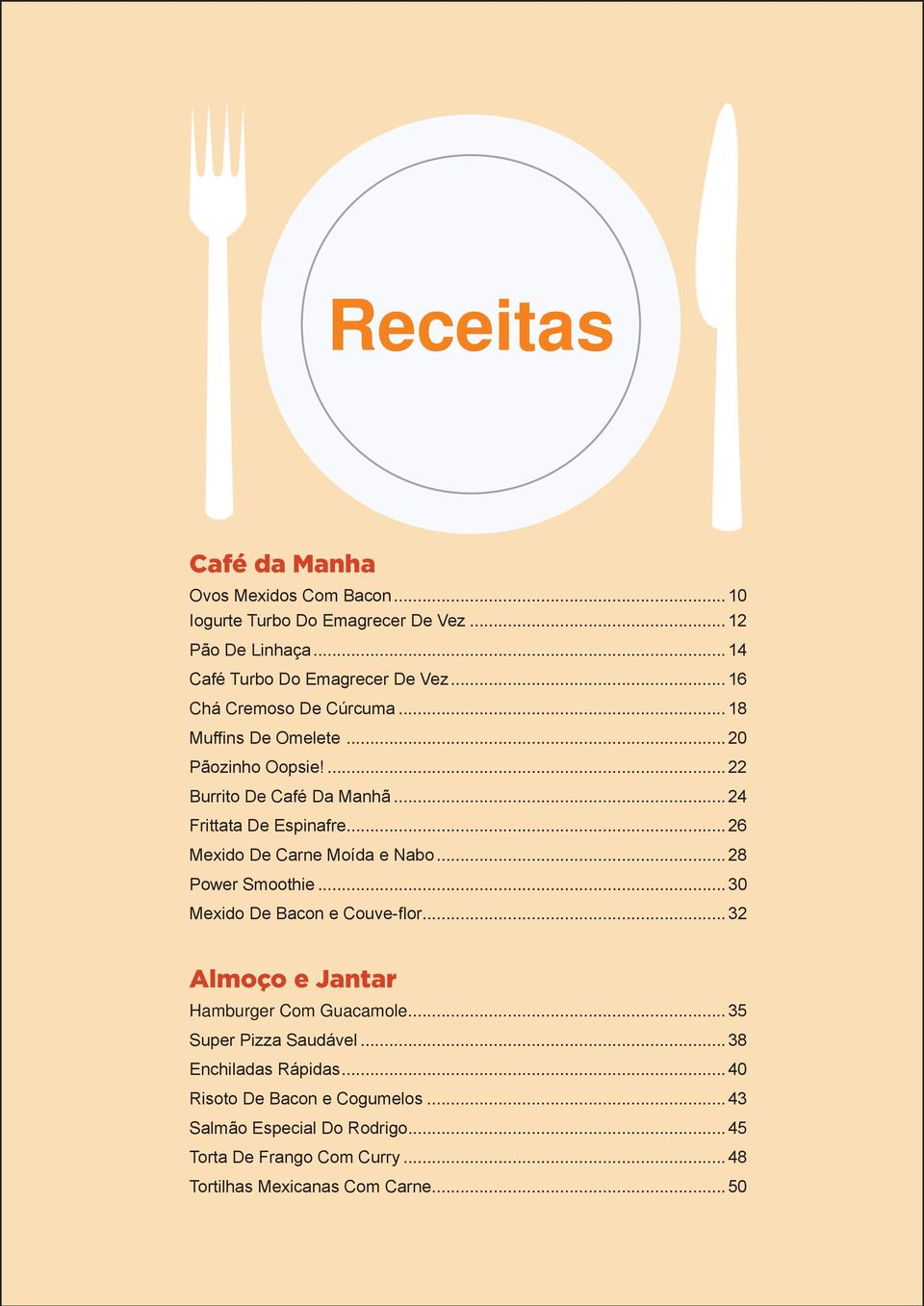 ..26 Mexido De Carne Moída e Nabo... 28 Power Smoothie...30 Mexido De Bacon e Couve-flor...32 Almoço e Jantar Hamburger Com Guacamole.