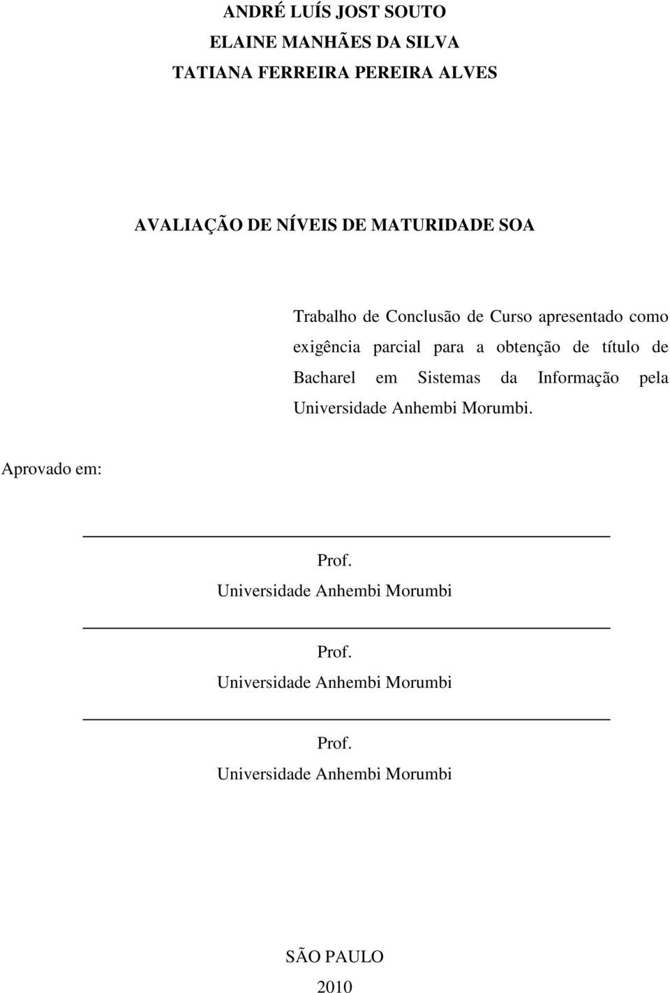 título de Bacharel em Sistemas da Informação pela Universidade Anhembi Morumbi. Aprovado em: Prof.