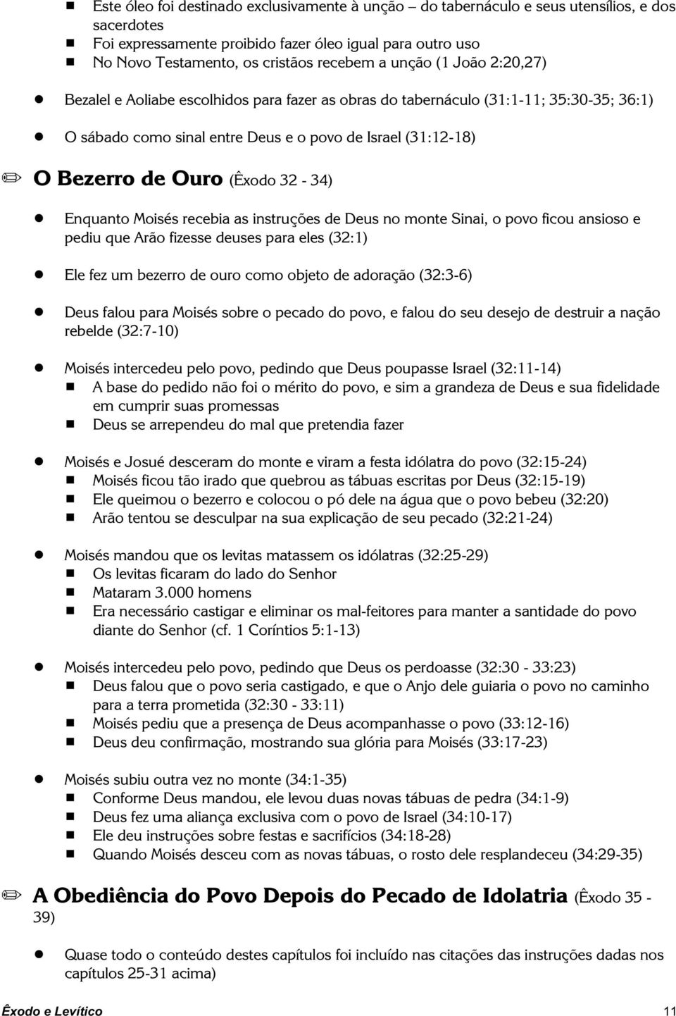 O sábado como sinal entre Deus e o povo de Israel (31:12-18) O Bezerro de Ouro (Êxodo 32-34)!