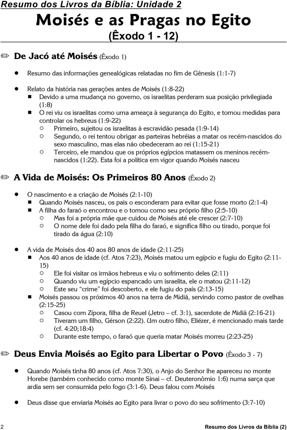 do Egito, e tomou medidas para controlar os hebreus (1:9-22) " Primeiro, sujeitou os israelitas à escravidão pesada (1:9-14) " Segundo, o rei tentou obrigar as parteiras hebréias a matar os