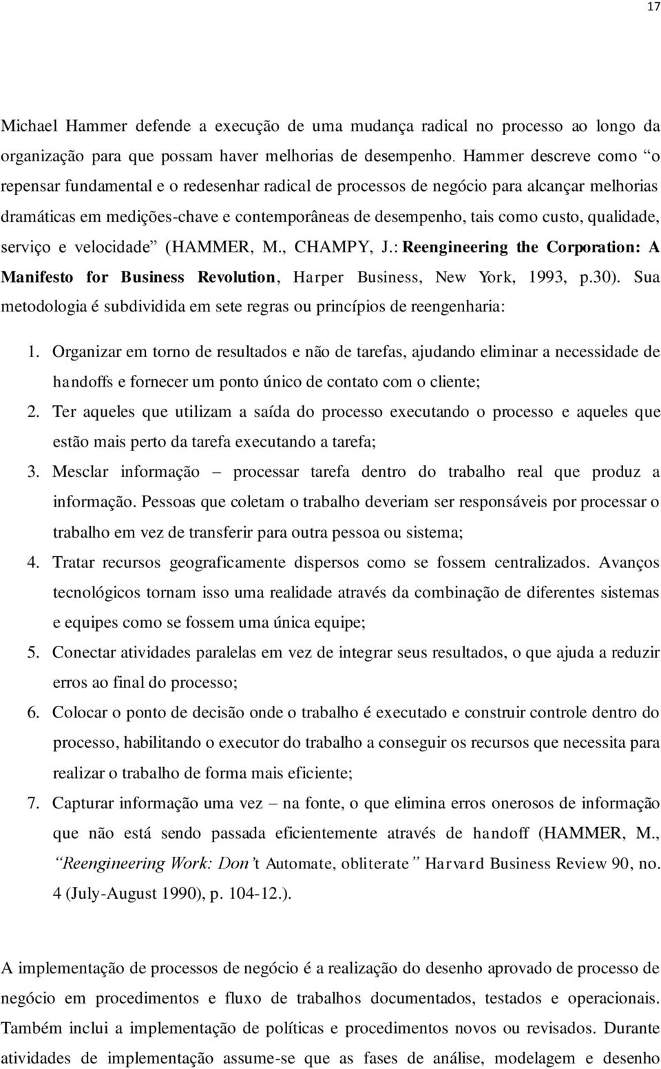 qualidade, serviço e velocidade (HAMMER, M., CHAMPY, J.: Reengineering the Corporation: A Manifesto for Business Revolution, Harper Business, New York, 1993, p.30).