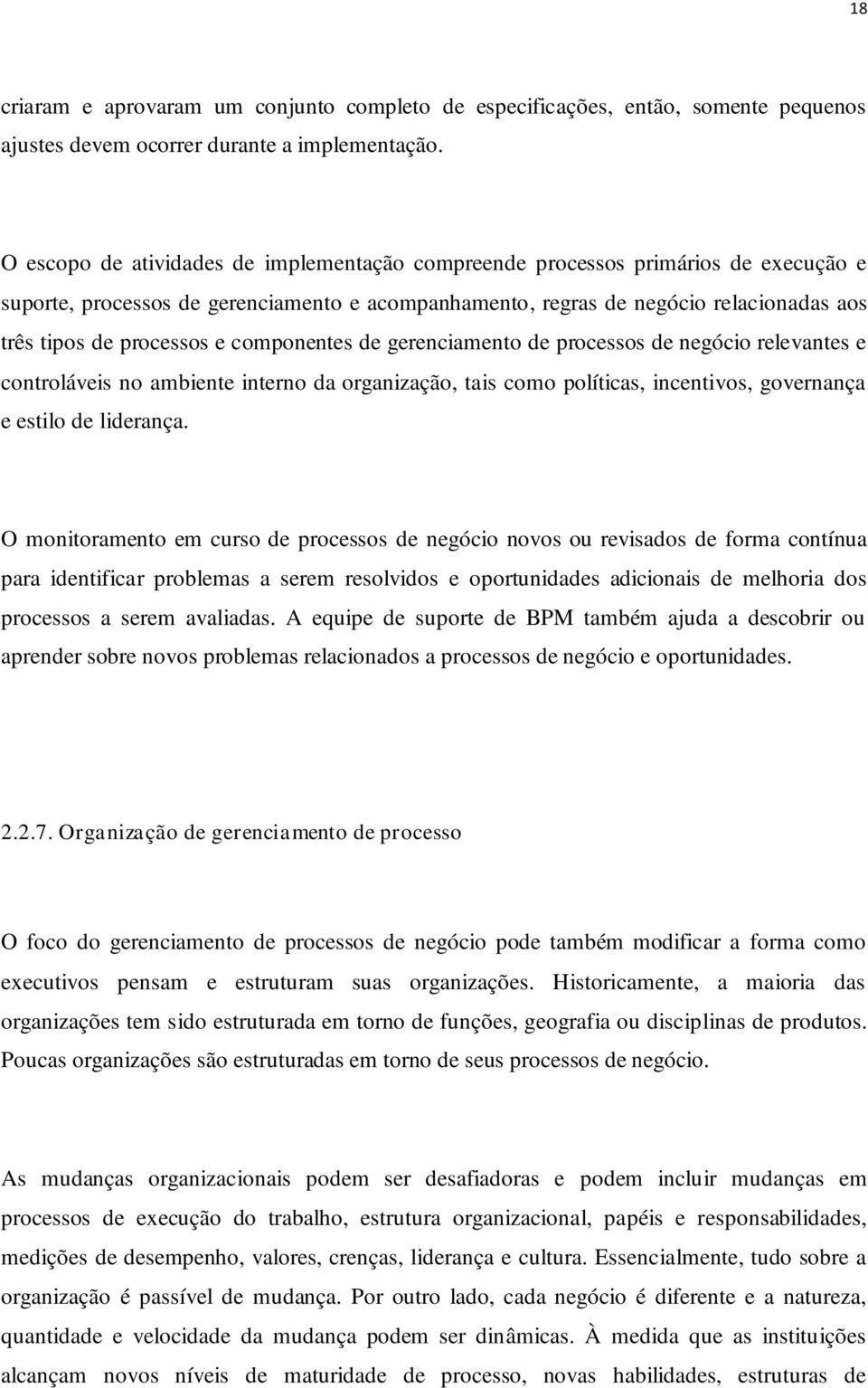 componentes de gerenciamento de processos de negócio relevantes e controláveis no ambiente interno da organização, tais como políticas, incentivos, governança e estilo de liderança.