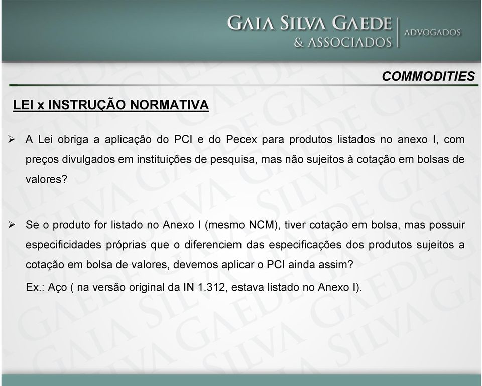 Se o produto for listado no Anexo I (mesmo NCM), tiver cotação em bolsa, mas possuir especificidades próprias que o diferenciem