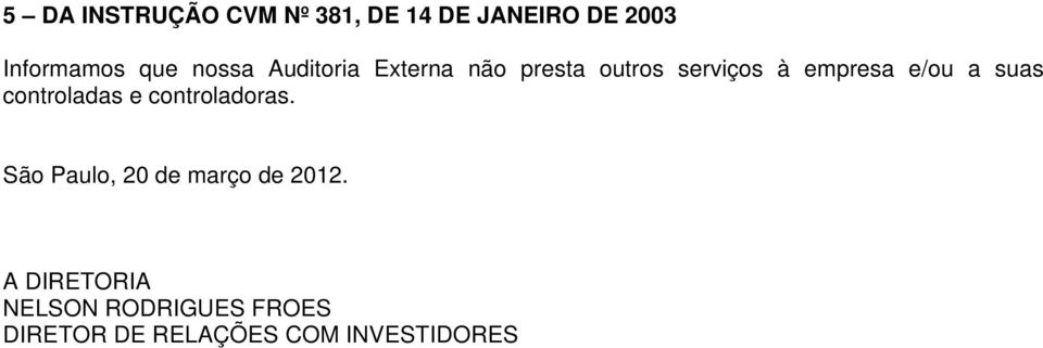 suas controladas e controladoras. São Paulo, 20 de março de 2012.