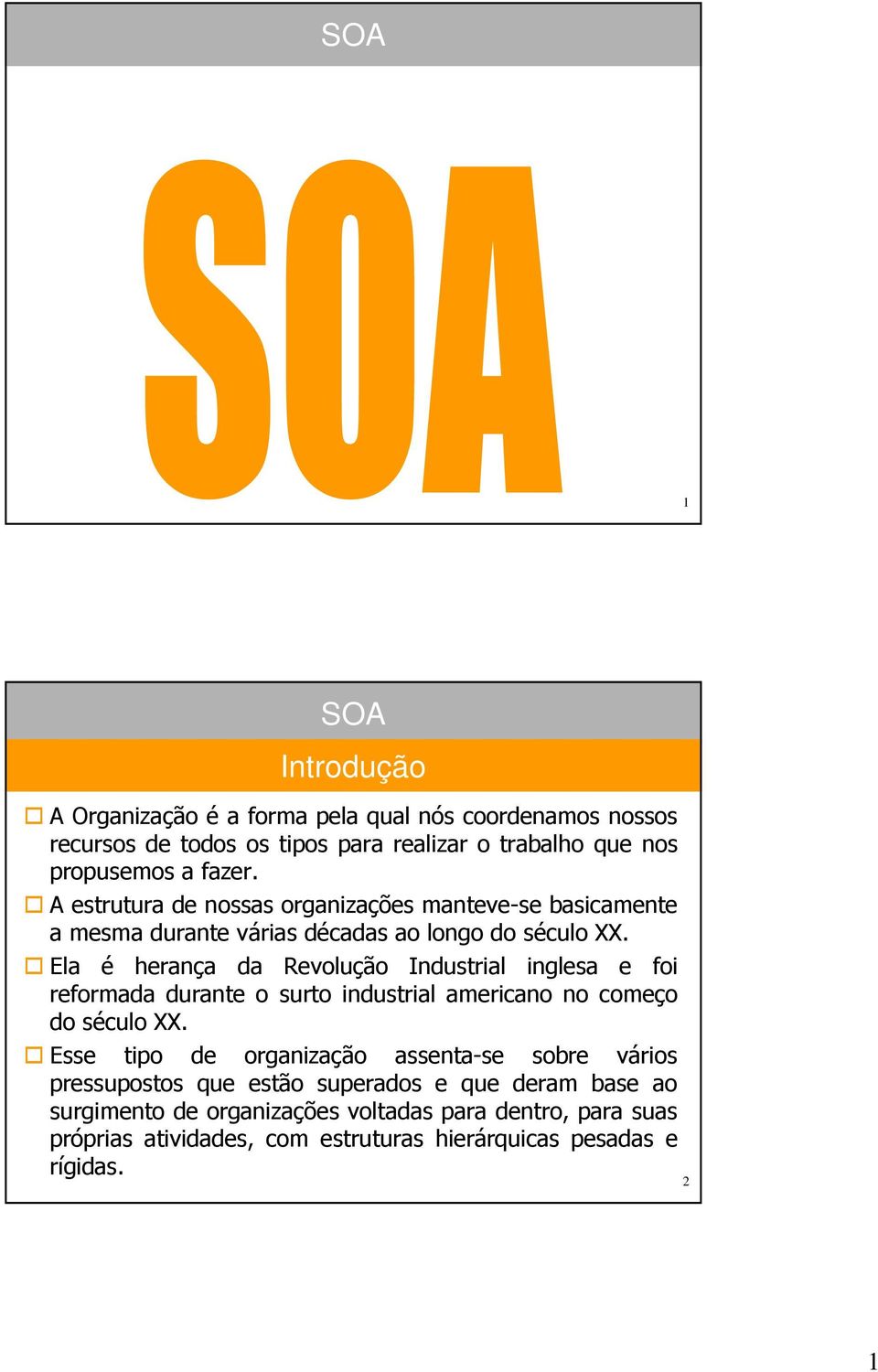 Ela é herança da Revolução Industrial inglesa e foi reformada durante o surto industrial americano no começo do século XX.