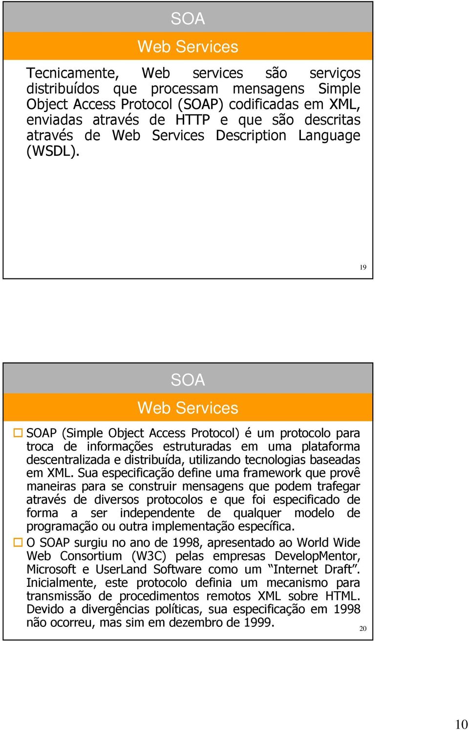 Sua especificação define uma framework que provê maneiras para se construir mensagens que podem trafegar através de diversos protocolos e que foi especificado de forma a ser independente de qualquer