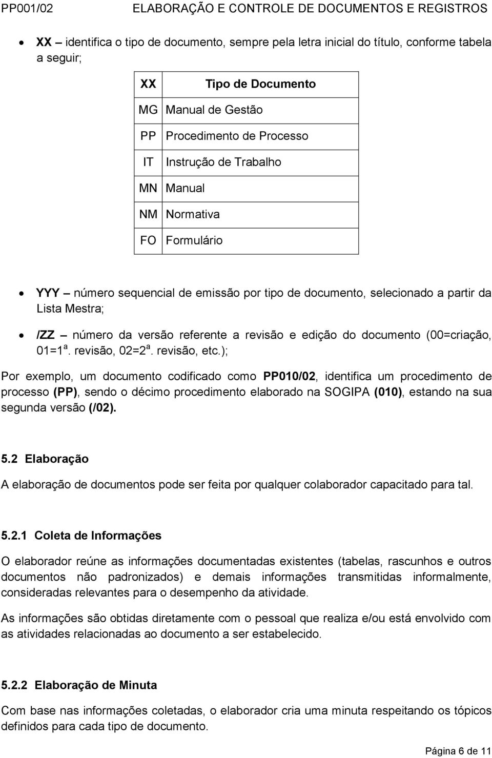 (00=criação, 01=1 a. revisão, 02=2 a. revisão, etc.