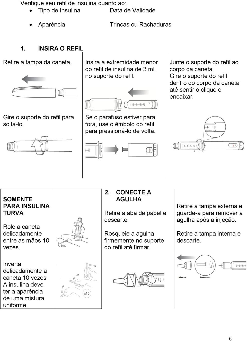 Gire o suporte do refil dentro do corpo da caneta até sentir o clique e encaixar. Gire o suporte do refil para soltá-lo.