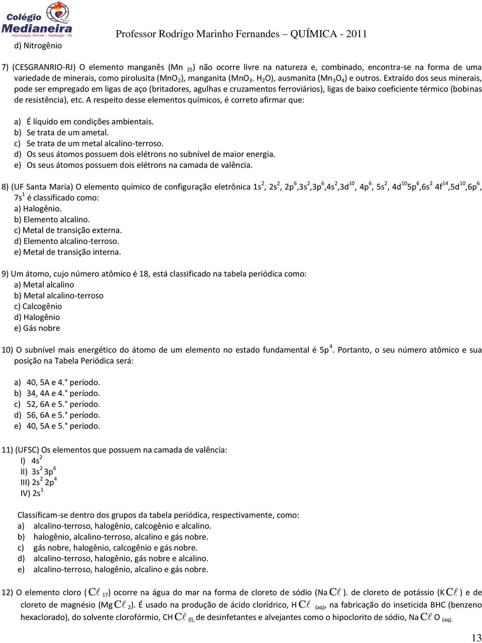 Extraído dos seus minerais, pode ser empregado em ligas de aço (britadores, agulhas e cruzamentos ferroviários), ligas de baixo coeficiente térmico (bobinas de resistência), etc.