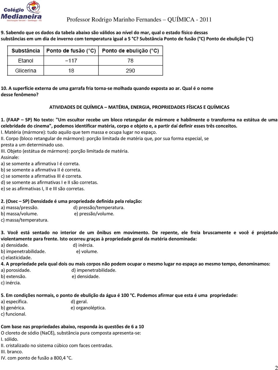 ATIVIDADES DE QUÍMICA MATÉRIA, ENERGIA, PROPRIEDADES FÍSICAS E QUÍMICAS 1.