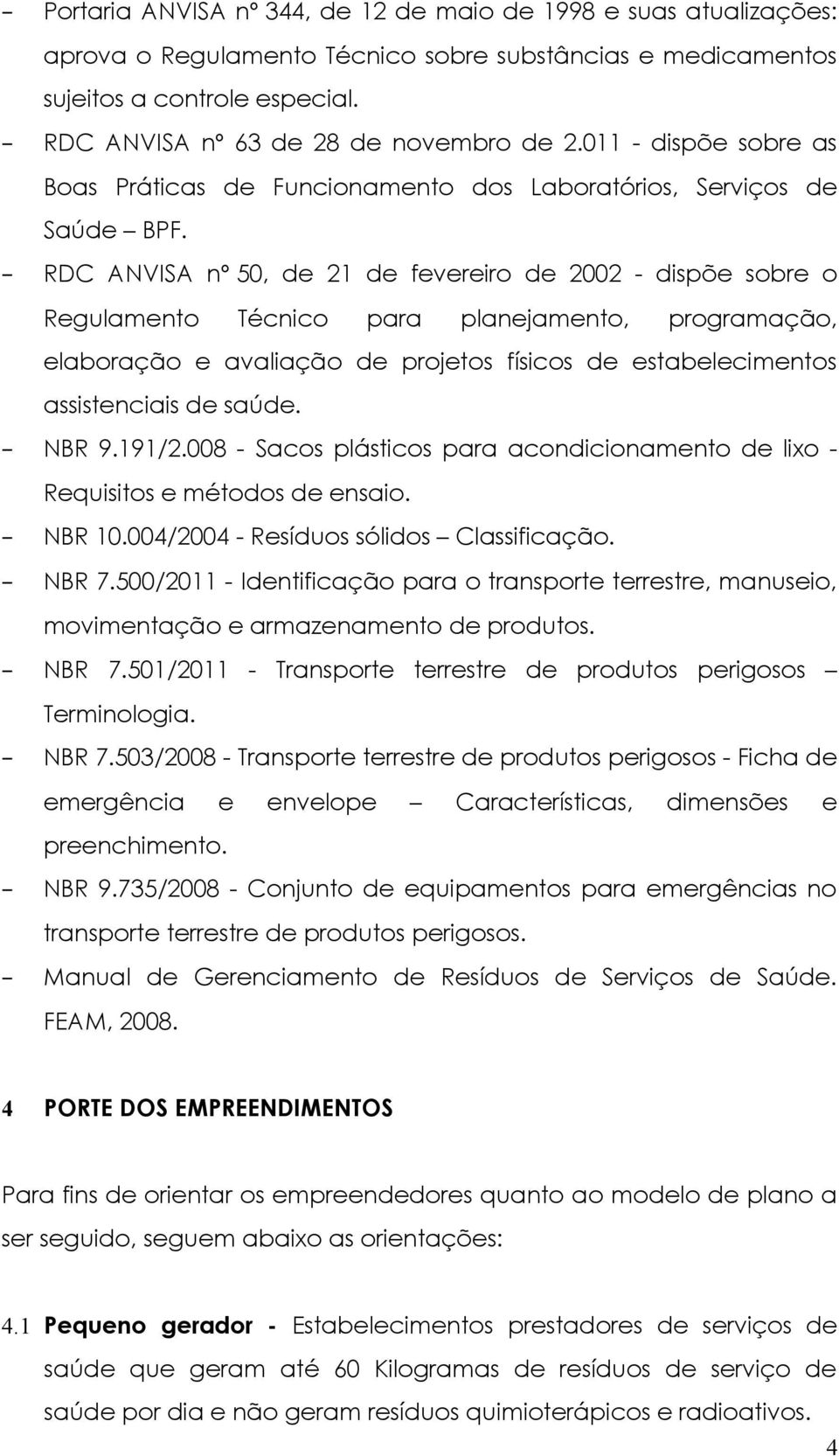 RDC ANVISA nº 50, de 21 de fevereiro de 2002 - dispõe sobre o Regulamento Técnico para planejamento, programação, elaboração e avaliação de projetos físicos de estabelecimentos assistenciais de saúde.