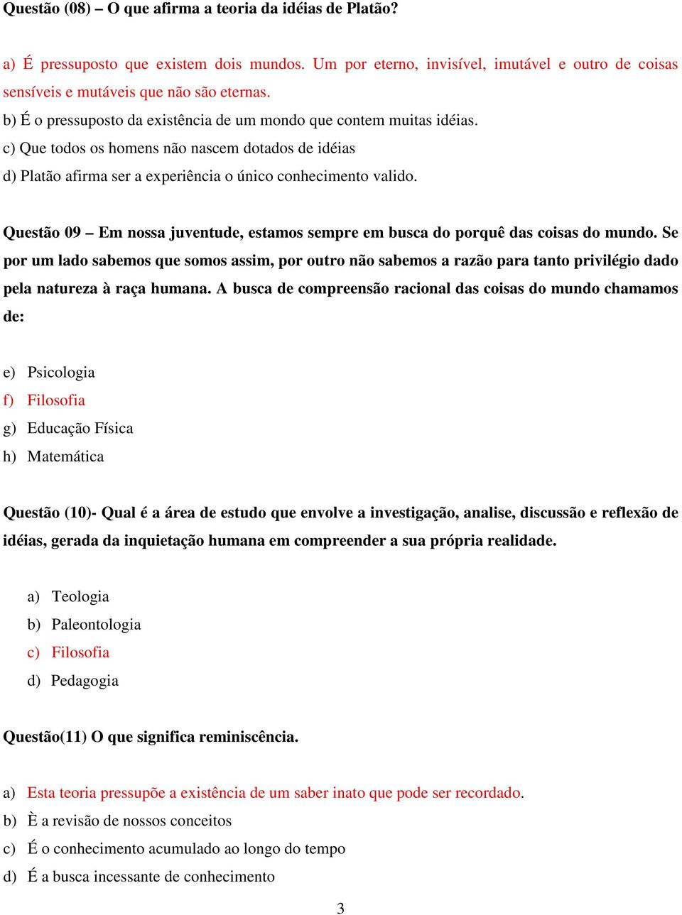 Questão 09 Em nossa juventude, estamos sempre em busca do porquê das coisas do mundo.