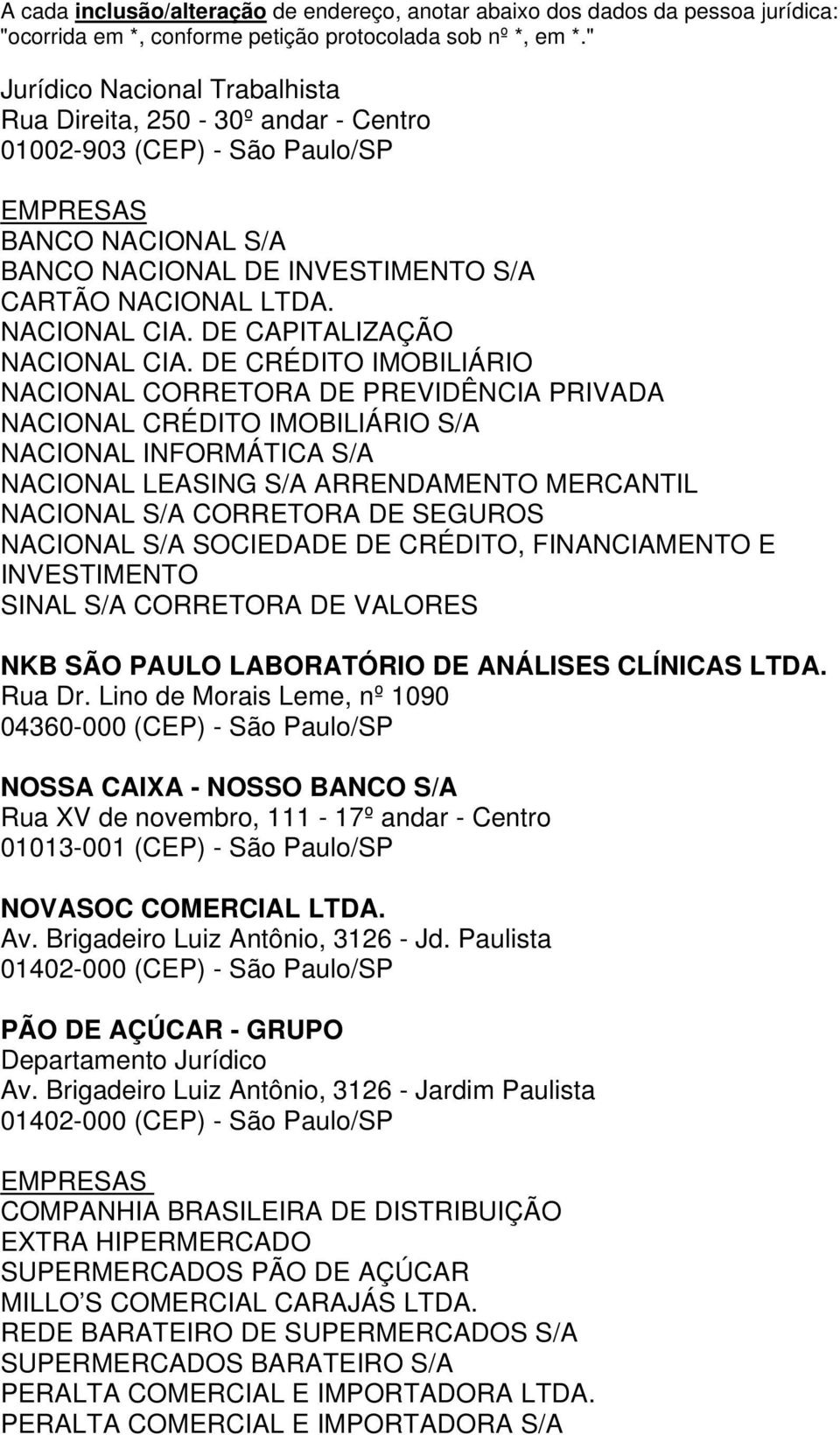 DE CRÉDITO IMOBILIÁRIO NACIONAL CORRETORA DE PREVIDÊNCIA PRIVADA NACIONAL CRÉDITO IMOBILIÁRIO S/A NACIONAL INFORMÁTICA S/A NACIONAL LEASING S/A ARRENDAMENTO MERCANTIL NACIONAL S/A CORRETORA DE