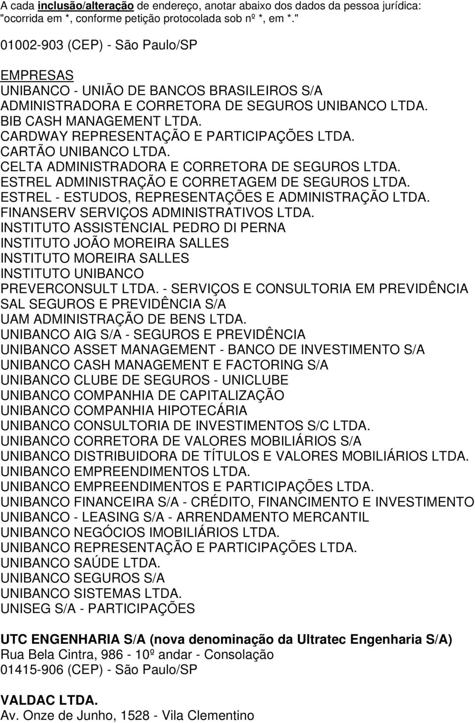 ESTREL - ESTUDOS, REPRESENTAÇÕES E ADMINISTRAÇÃO LTDA. FINANSERV SERVIÇOS ADMINISTRATIVOS LTDA.