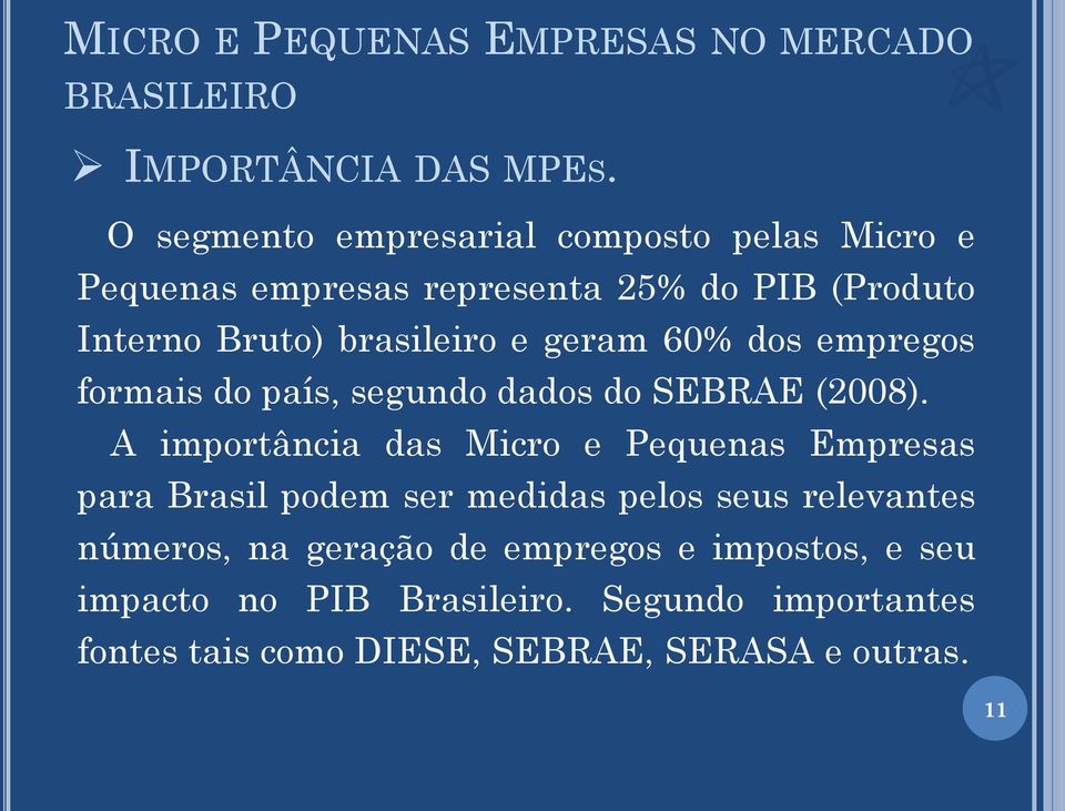 geram 60% dos empregos formais do país, segundo dados do SEBRAE (2008).