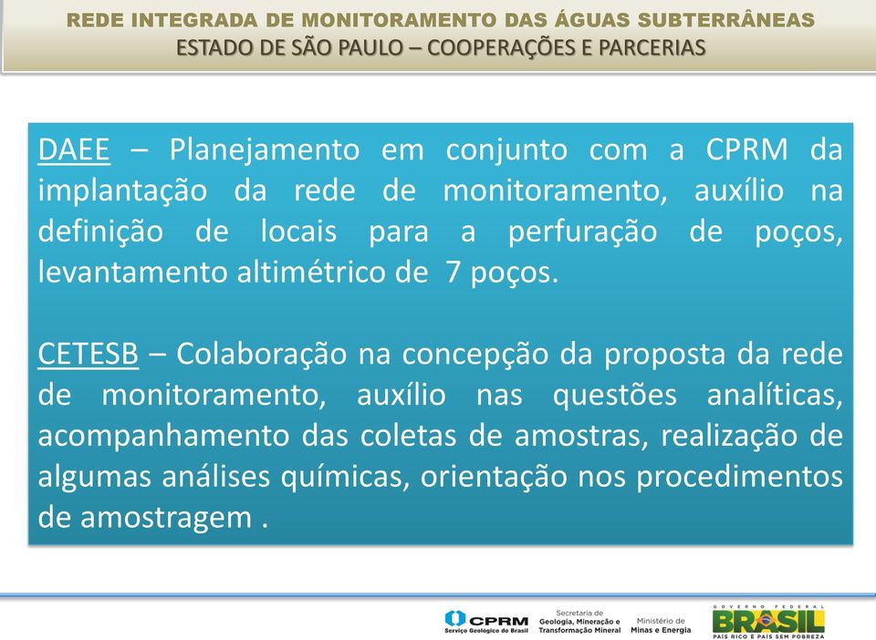 CETESB Colaboração na concepção da proposta da rede de monitoramento, auxílio nas questões analíticas,