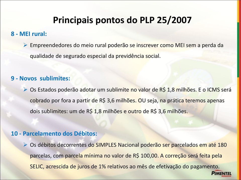 OU seja, na prática teremos apenas dois sublimites: um de R$ 1,8 milhões e outro de R$ 3,6 milhões.