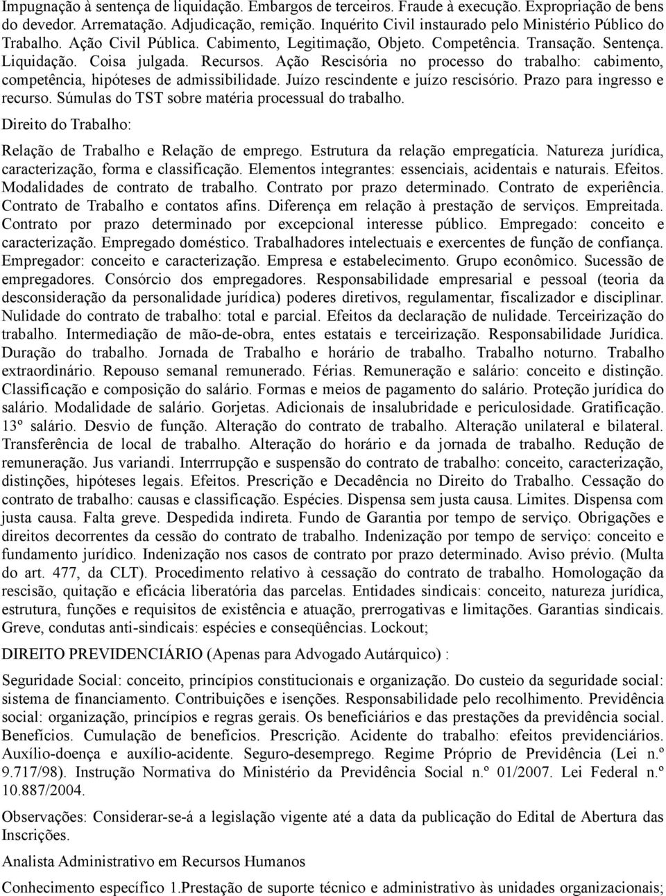 Ação Rescisória no processo do trabalho: cabimento, competência, hipóteses de admissibilidade. Juízo rescindente e juízo rescisório. Prazo para ingresso e recurso.