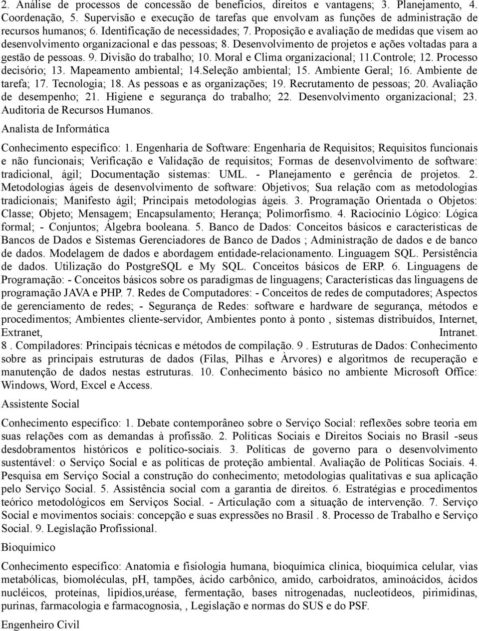 Proposição e avaliação de medidas que visem ao desenvolvimento organizacional e das pessoas; 8. Desenvolvimento de projetos e ações voltadas para a gestão de pessoas. 9. Divisão do trabalho; 10.