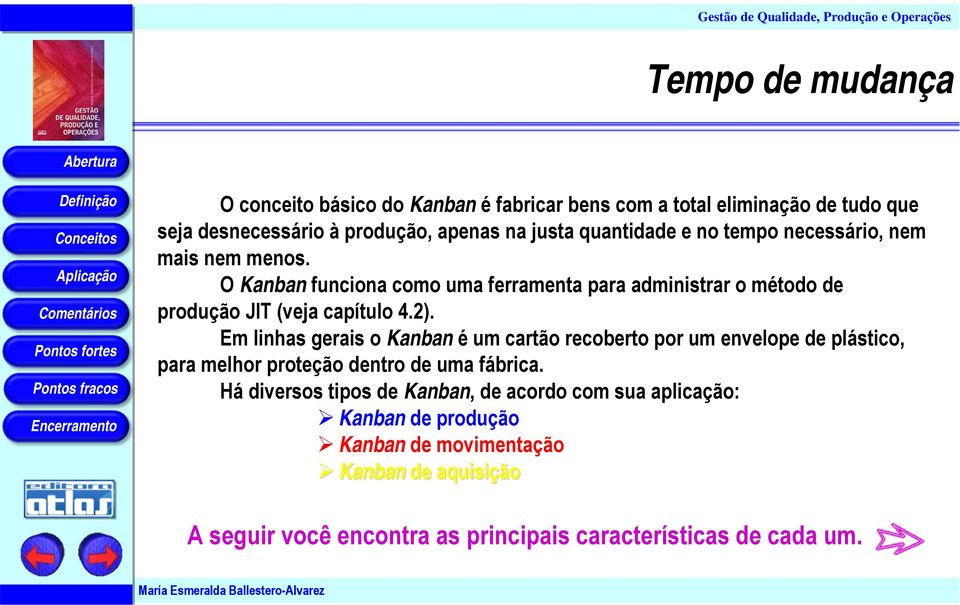 2). Em linhas gerais o Kanban é um cartão recoberto por um envelope de plástico, para melhor proteção dentro de uma fábrica.