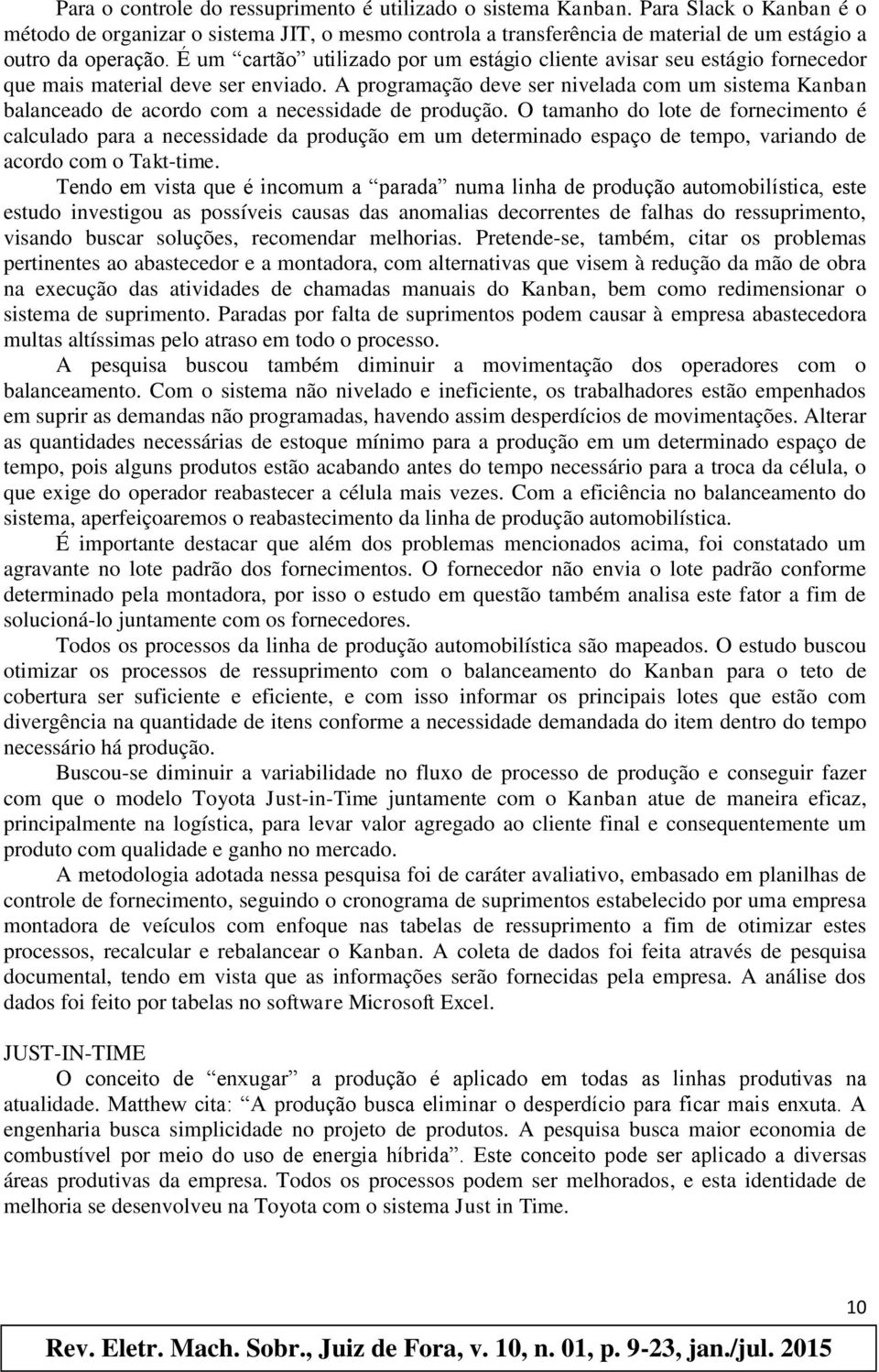 É um cartão utilizado por um estágio cliente avisar seu estágio fornecedor que mais material deve ser enviado.