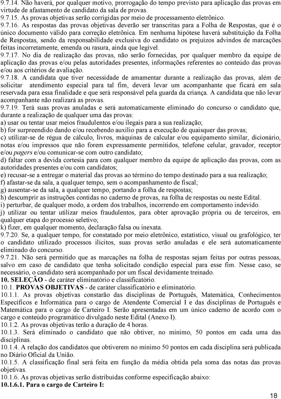 As respostas das provas objetivas deverão ser transcritas para a Folha de Respostas, que é o único documento válido para correção eletrônica.