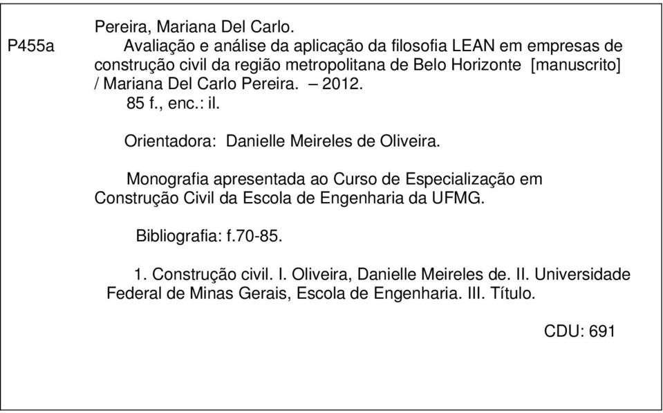 [manuscrito] / Mariana Del Carlo Pereira. 2012. 85 f., enc.: il. Orientadora: Danielle Meireles de Oliveira.