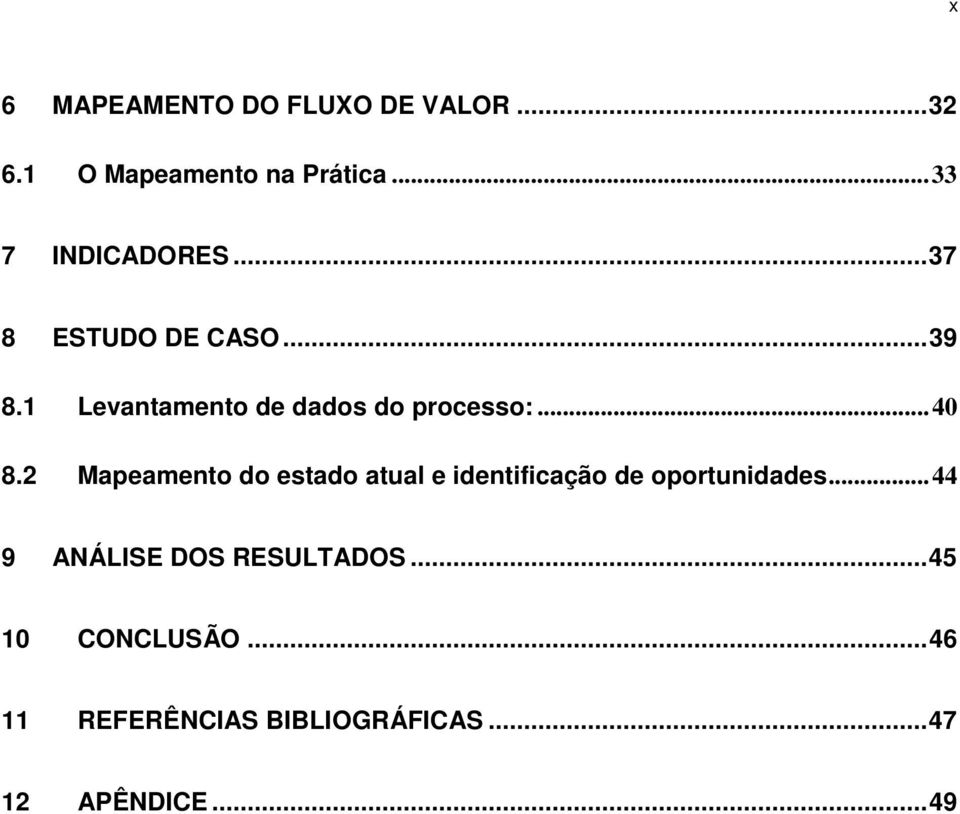 1 Levantamento de dados do processo:...40 8.