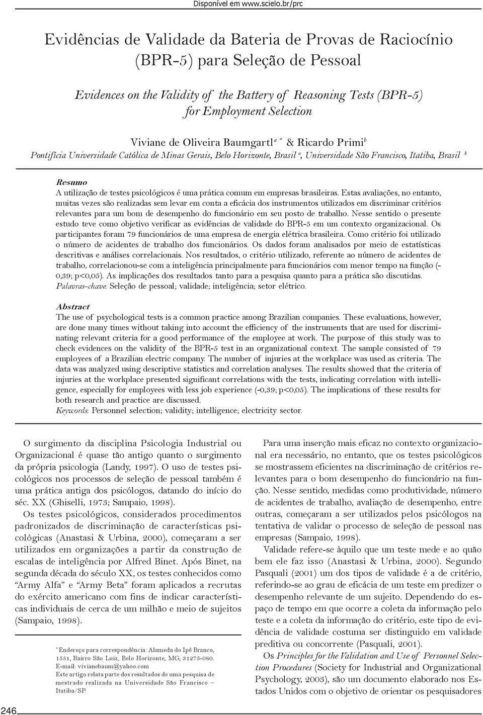 de Oliveira Baumgartl a * & Ricardo Primi b Pontifícia Universidade Católica de Minas Gerais, Belo Horizonte, Brasil a, Universidade São Francisco, Itatiba, Brasil b Resumo A utilização de testes