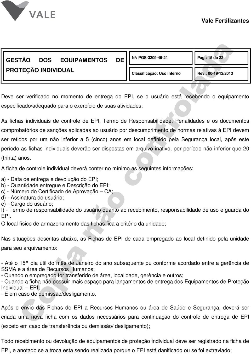 EPI, Termo de Responsabilidade, Penalidades e os documentos comprobatórios de sanções aplicadas ao usuário por descumprimento de normas relativas à EPI devem ser retidos por um não inferior a 5