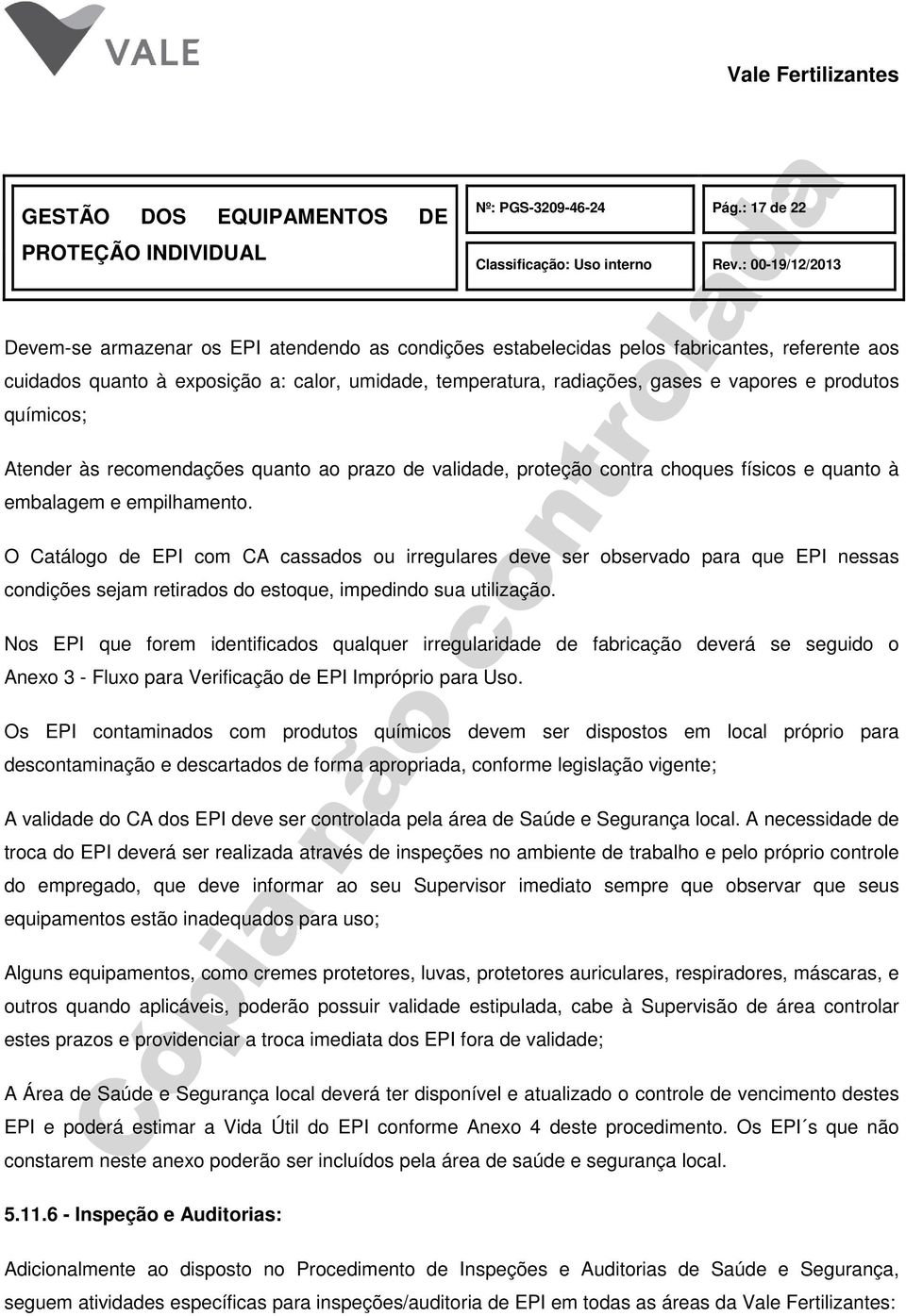 produtos químicos; Atender às recomendações quanto ao prazo de validade, proteção contra choques físicos e quanto à embalagem e empilhamento.