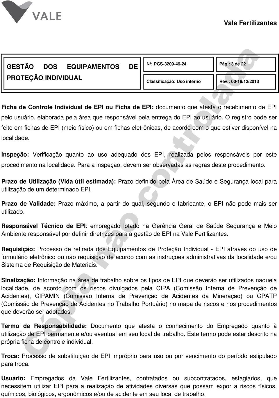 O registro pode ser feito em fichas de EPI (meio físico) ou em fichas eletrônicas, de acordo com o que estiver disponível na localidade.