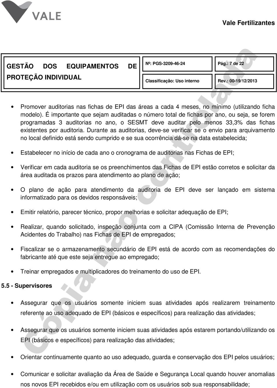 Durante as auditorias, deve-se verificar se o envio para arquivamento no local definido está sendo cumprido e se sua ocorrência dá-se na data estabelecida; Estabelecer no início de cada ano o