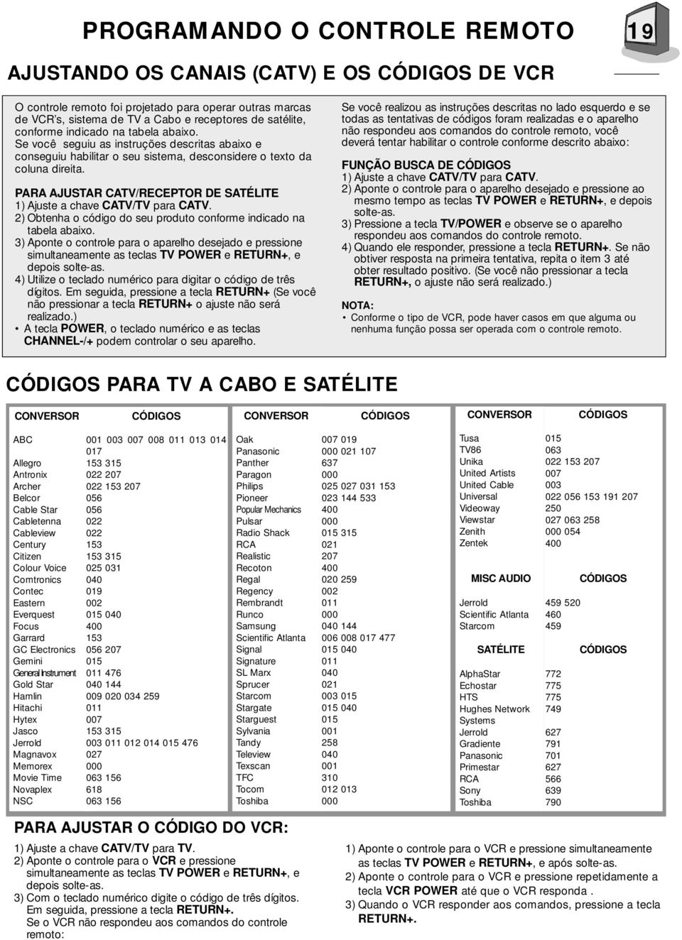 PARA AJUSTAR CATV/RECEPTOR DE SATÉLITE 1) Ajuste a chave CATV/TV para CATV. 2) Obtenha o código do seu produto conforme indicado na tabela abaixo.