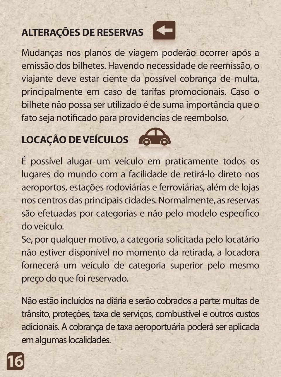 Caso o bilhete não possa ser utilizado é de suma importância que o fato seja notificado para providencias de reembolso.