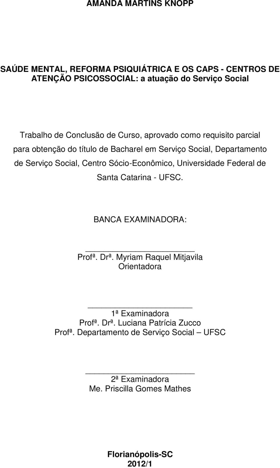 Centro Sócio-Econômico, Universidade Federal de Santa Catarina - UFSC. BANCA EXAMINADORA: Profª. Drª.