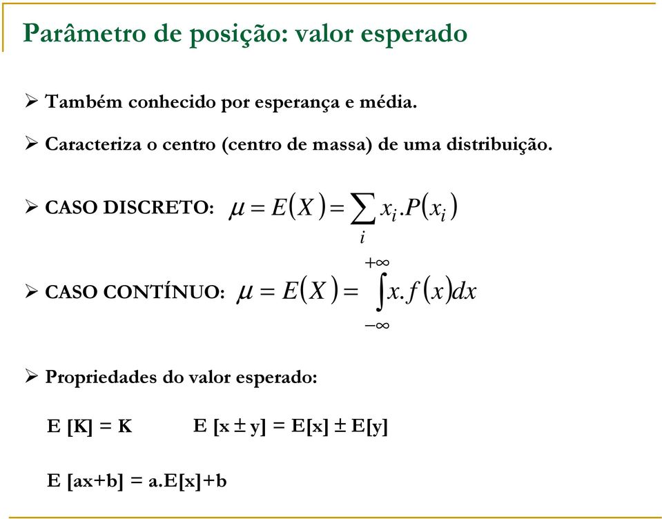 CASO DISCRETO: CASO CONTÍNUO: µ = Propriedades do valor esperado: ( X ) P(